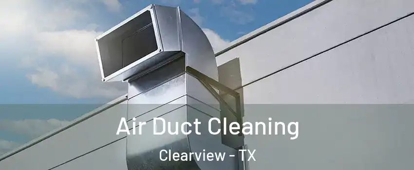 Air Duct Cleaning Clearview - TX