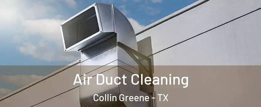 Air Duct Cleaning Collin Greene - TX