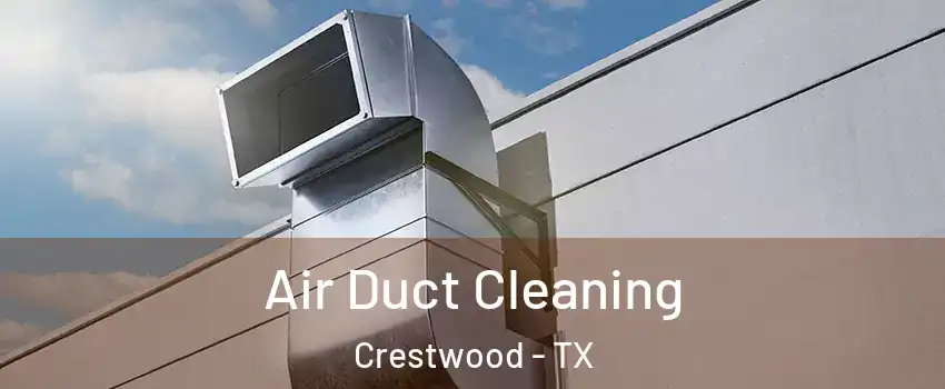 Air Duct Cleaning Crestwood - TX