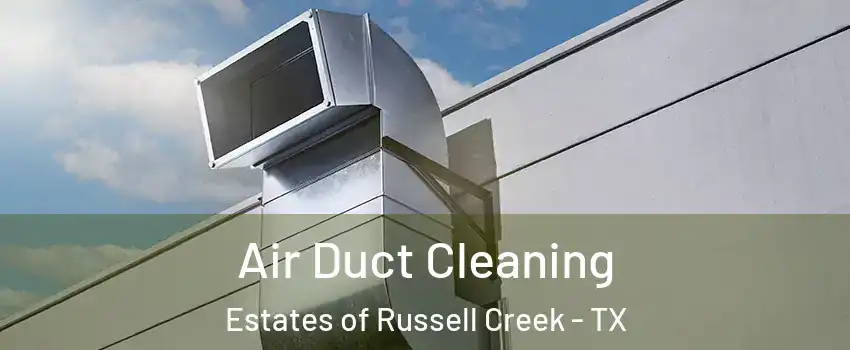 Air Duct Cleaning Estates of Russell Creek - TX