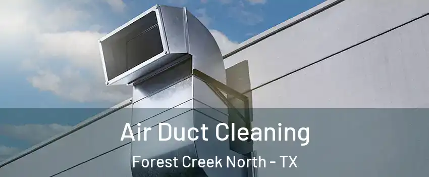 Air Duct Cleaning Forest Creek North - TX