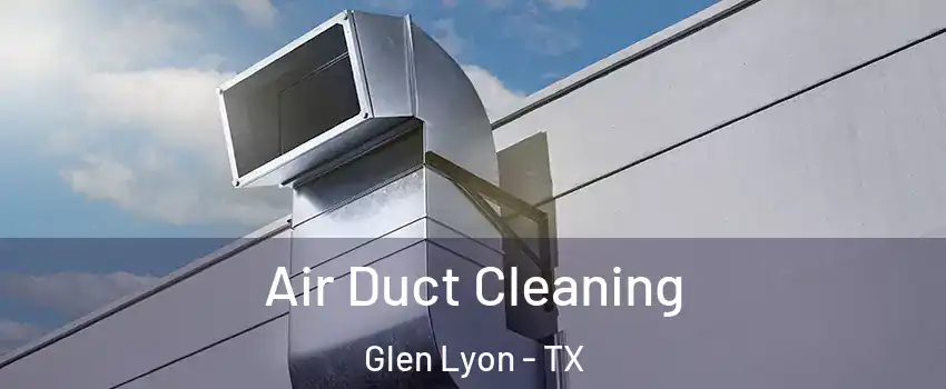 Air Duct Cleaning Glen Lyon - TX