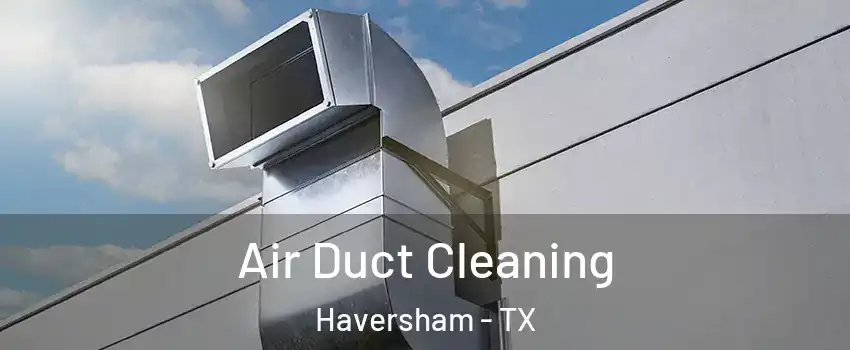 Air Duct Cleaning Haversham - TX