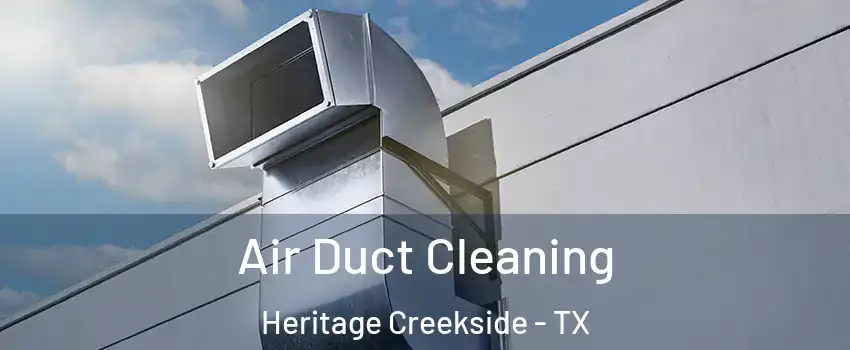 Air Duct Cleaning Heritage Creekside - TX