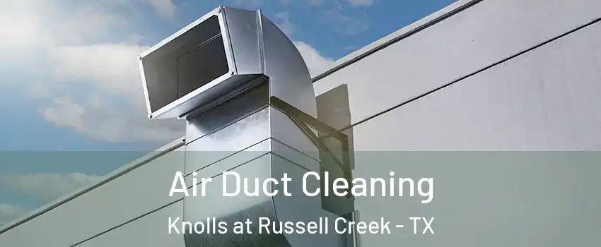 Air Duct Cleaning Knolls at Russell Creek - TX