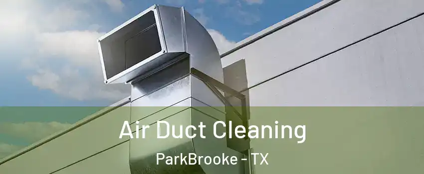 Air Duct Cleaning ParkBrooke - TX