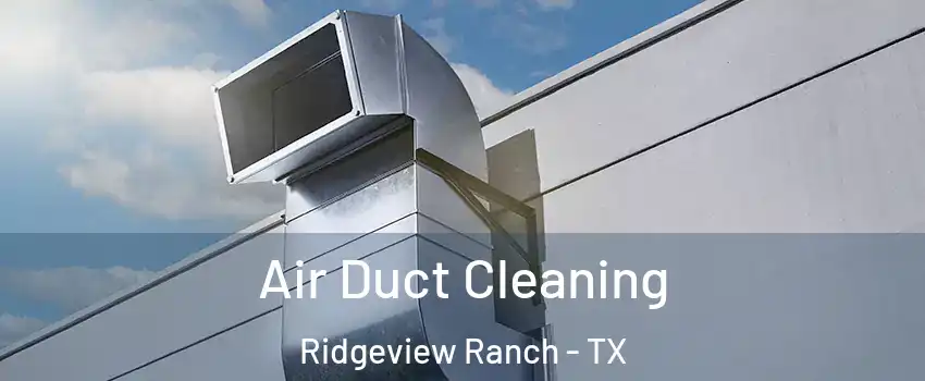 Air Duct Cleaning Ridgeview Ranch - TX