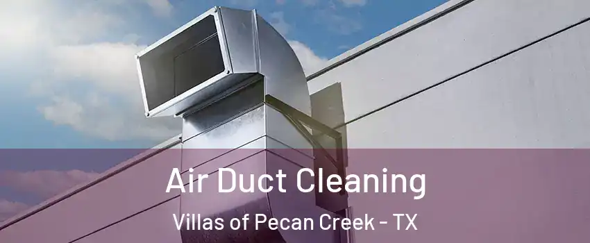 Air Duct Cleaning Villas of Pecan Creek - TX