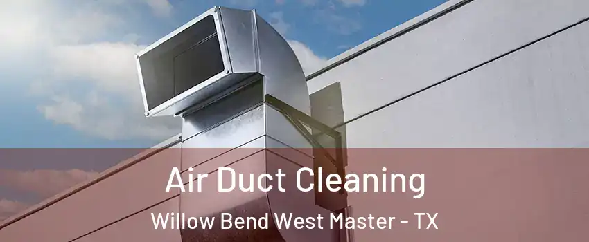 Air Duct Cleaning Willow Bend West Master - TX