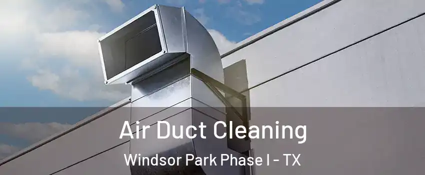 Air Duct Cleaning Windsor Park Phase I - TX