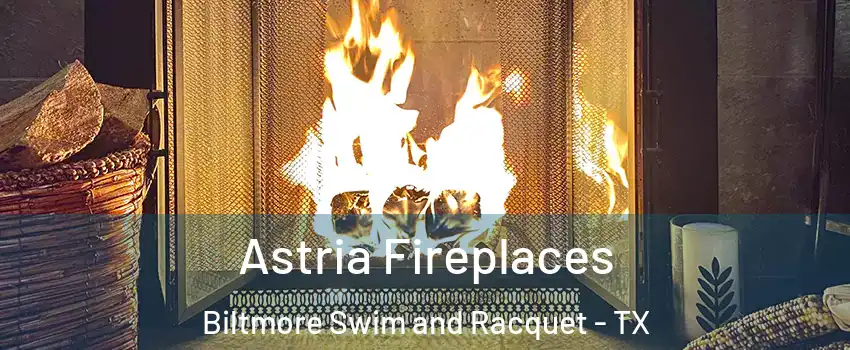 Astria Fireplaces Biltmore Swim and Racquet - TX