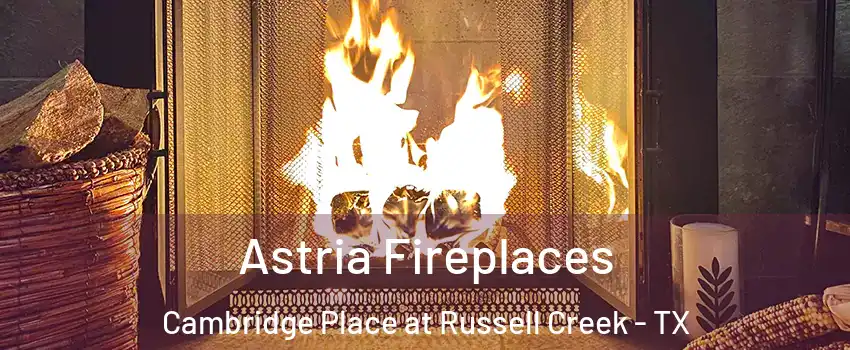 Astria Fireplaces Cambridge Place at Russell Creek - TX