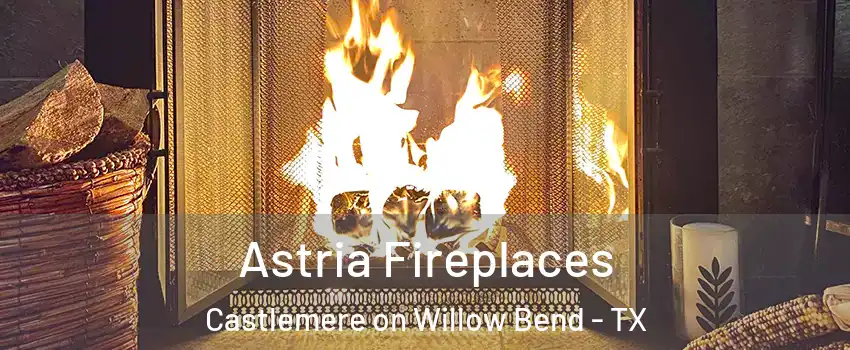 Astria Fireplaces Castlemere on Willow Bend - TX