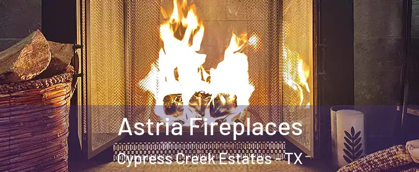 Astria Fireplaces Cypress Creek Estates - TX