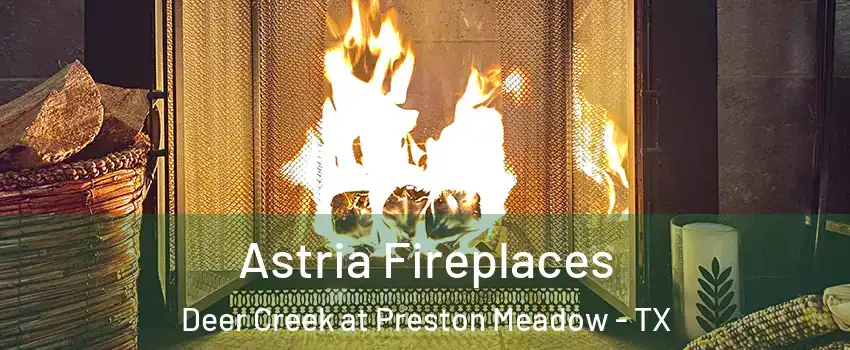 Astria Fireplaces Deer Creek at Preston Meadow - TX