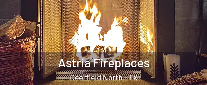 Astria Fireplaces Deerfield North - TX