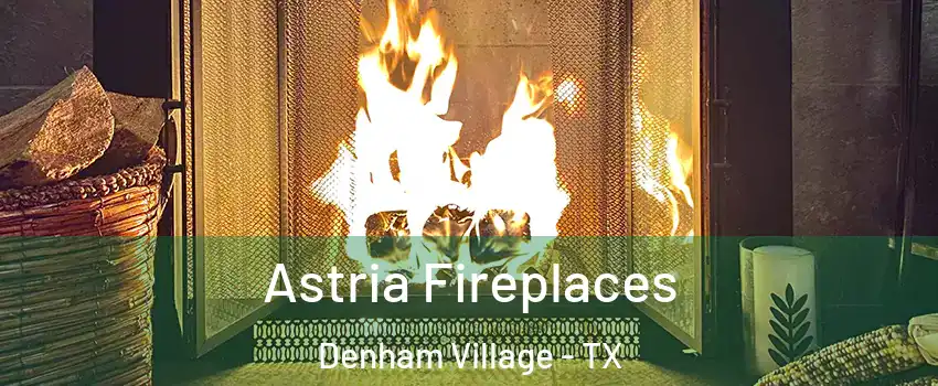 Astria Fireplaces Denham Village - TX