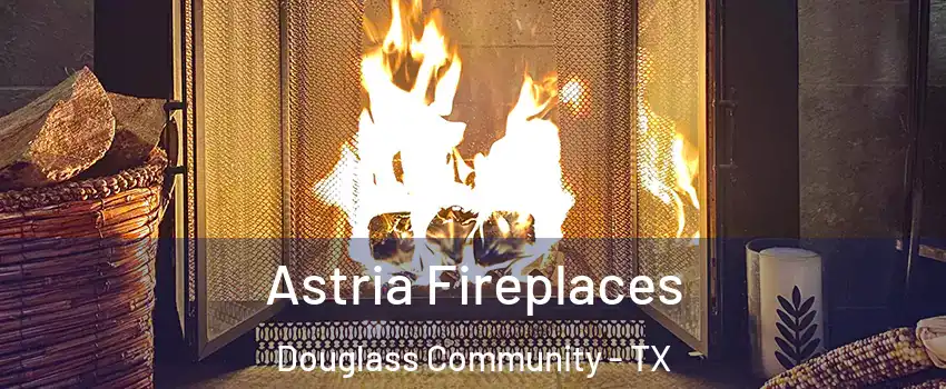 Astria Fireplaces Douglass Community - TX