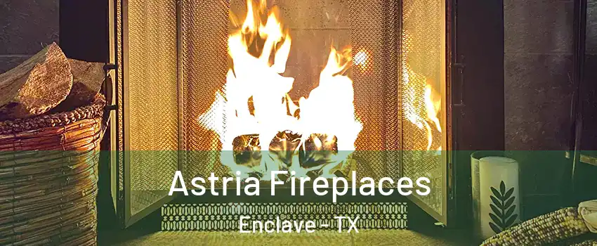 Astria Fireplaces Enclave - TX