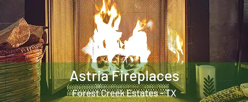 Astria Fireplaces Forest Creek Estates - TX