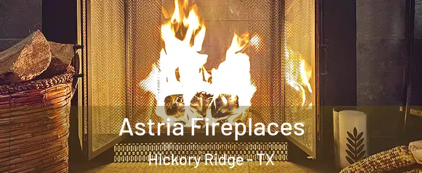 Astria Fireplaces Hickory Ridge - TX