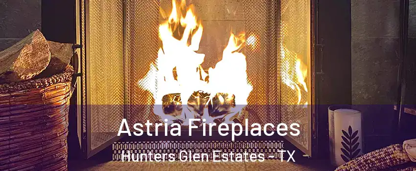 Astria Fireplaces Hunters Glen Estates - TX