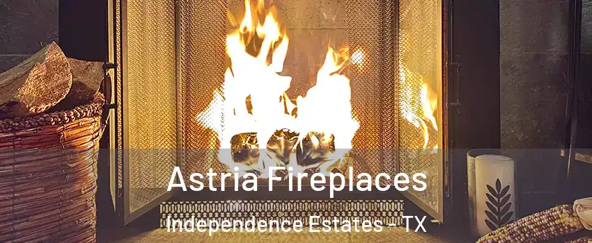 Astria Fireplaces Independence Estates - TX