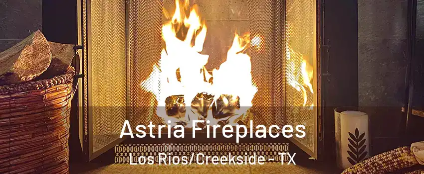 Astria Fireplaces Los Rios/Creekside - TX