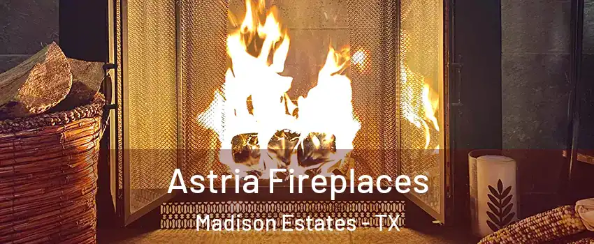 Astria Fireplaces Madison Estates - TX