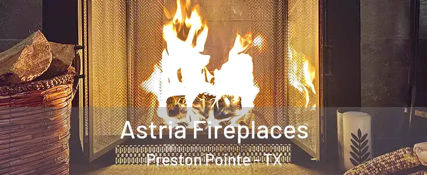 Astria Fireplaces Preston Pointe - TX