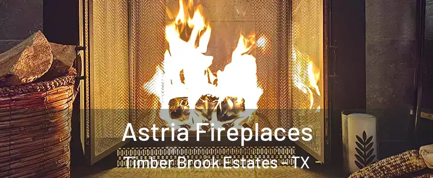 Astria Fireplaces Timber Brook Estates - TX