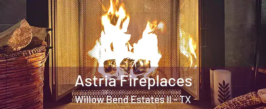 Astria Fireplaces Willow Bend Estates II - TX