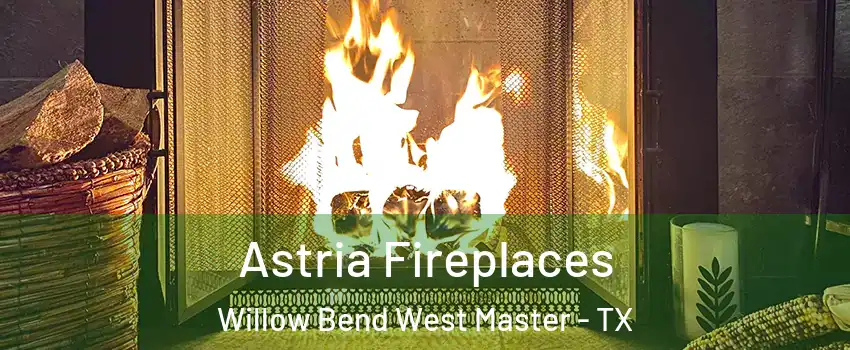 Astria Fireplaces Willow Bend West Master - TX