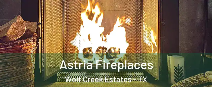 Astria Fireplaces Wolf Creek Estates - TX