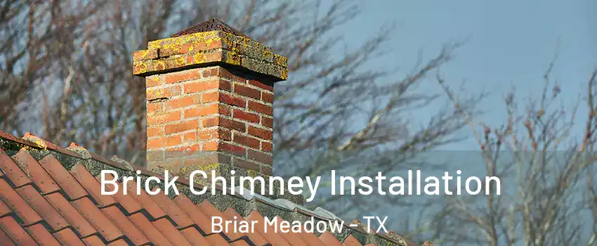 Brick Chimney Installation Briar Meadow - TX