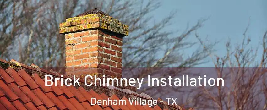 Brick Chimney Installation Denham Village - TX