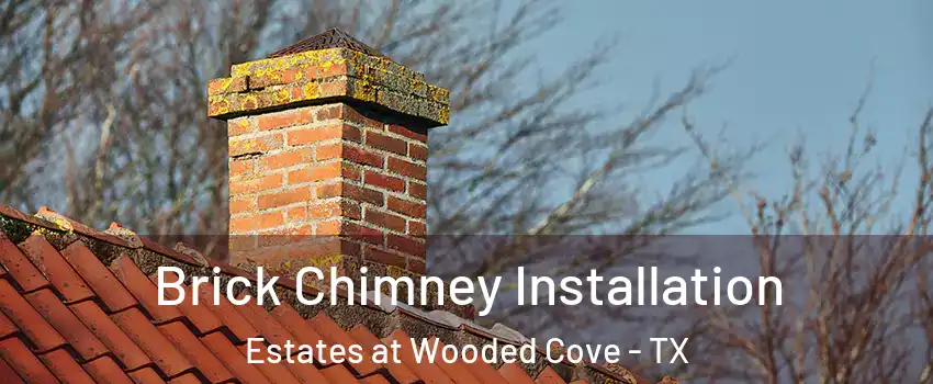 Brick Chimney Installation Estates at Wooded Cove - TX