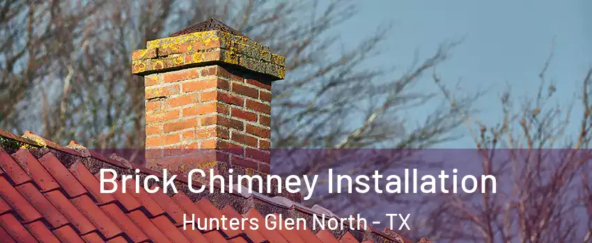 Brick Chimney Installation Hunters Glen North - TX