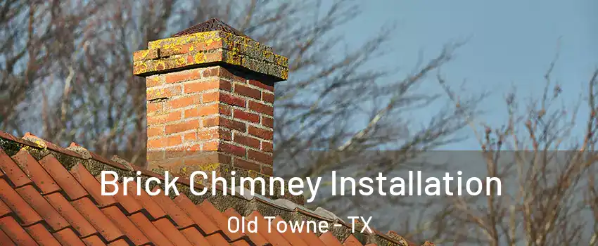 Brick Chimney Installation Old Towne - TX