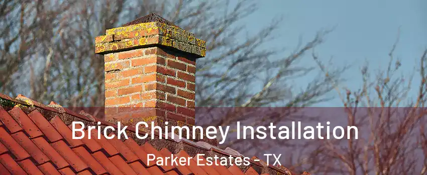 Brick Chimney Installation Parker Estates - TX