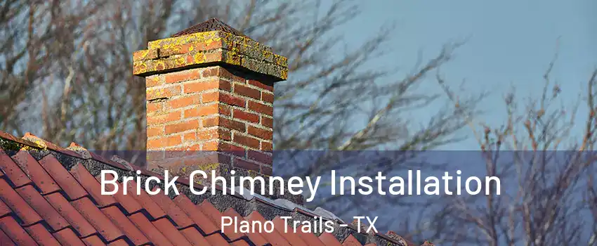 Brick Chimney Installation Plano Trails - TX