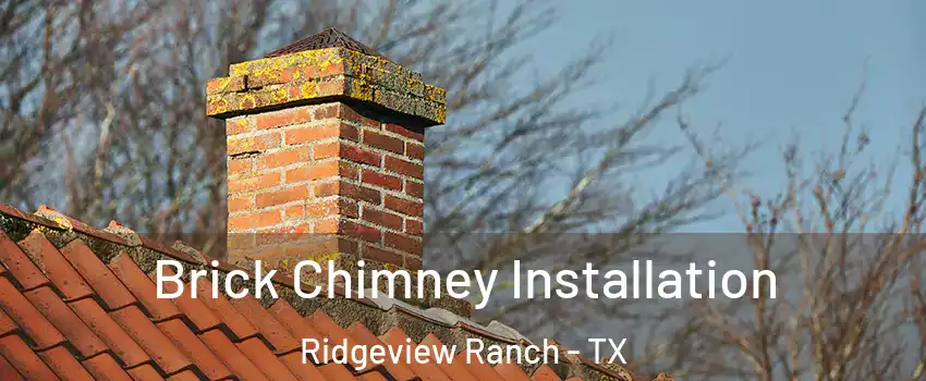 Brick Chimney Installation Ridgeview Ranch - TX