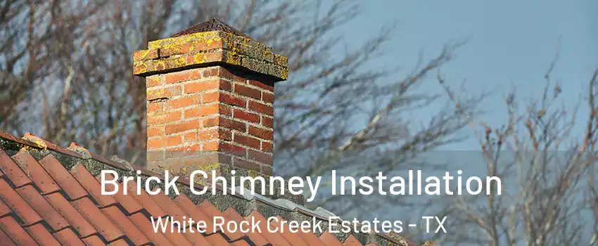 Brick Chimney Installation White Rock Creek Estates - TX