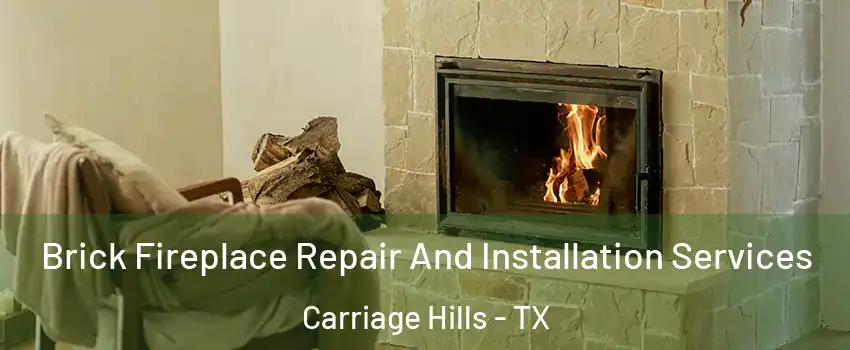 Brick Fireplace Repair And Installation Services Carriage Hills - TX