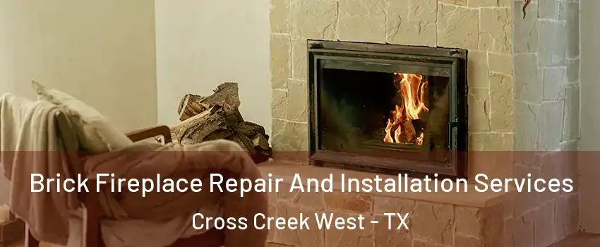 Brick Fireplace Repair And Installation Services Cross Creek West - TX