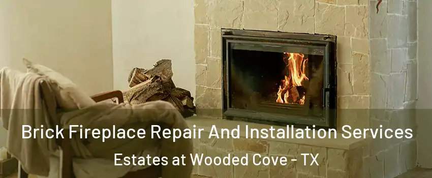 Brick Fireplace Repair And Installation Services Estates at Wooded Cove - TX