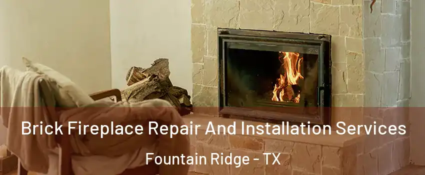 Brick Fireplace Repair And Installation Services Fountain Ridge - TX