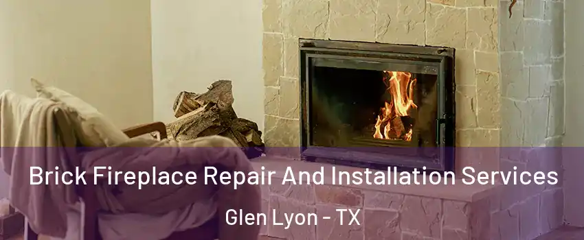 Brick Fireplace Repair And Installation Services Glen Lyon - TX