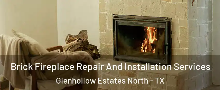 Brick Fireplace Repair And Installation Services Glenhollow Estates North - TX