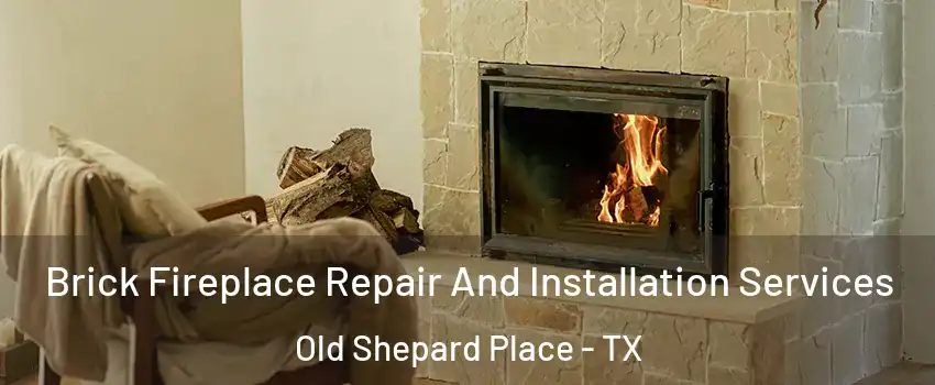 Brick Fireplace Repair And Installation Services Old Shepard Place - TX